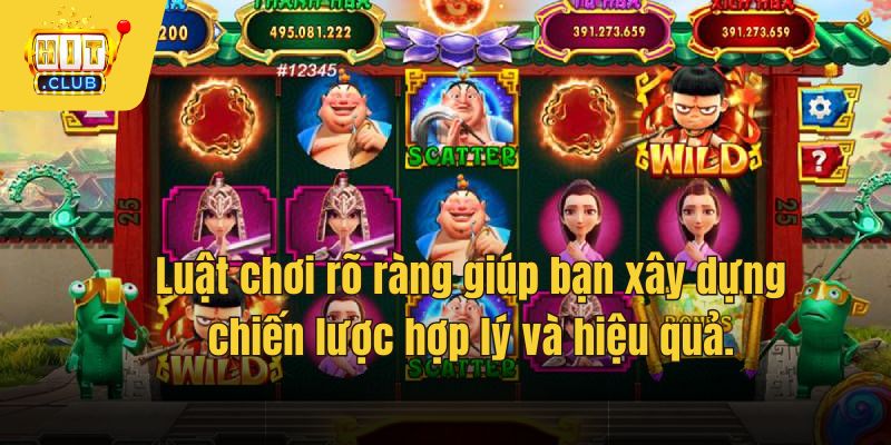 Luật chơi rõ ràng giúp bạn xây dựng chiến lược hợp lý và hiệu quả.